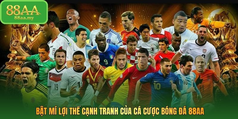 Bật mí lợi thế cạnh tranh của cá cược bóng đá 88AA