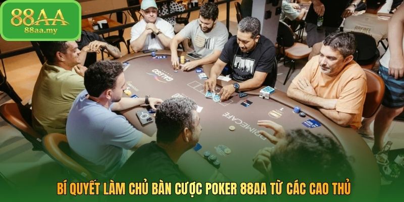 Bí quyết làm chủ bàn cược Poker 88AA từ các cao thủ