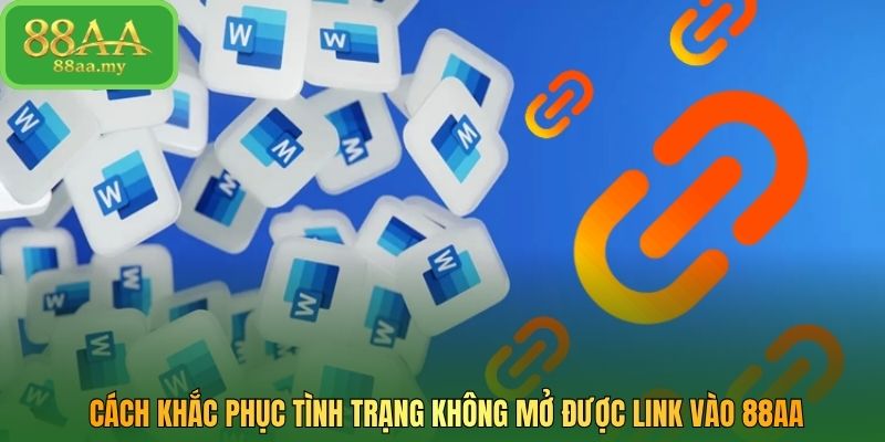 Cách khắc phục tình trạng không mở được link vào 88AA