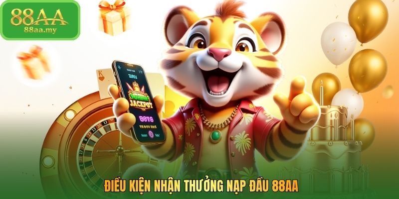 Điều kiện nhận thưởng nạp đầu 88AA
