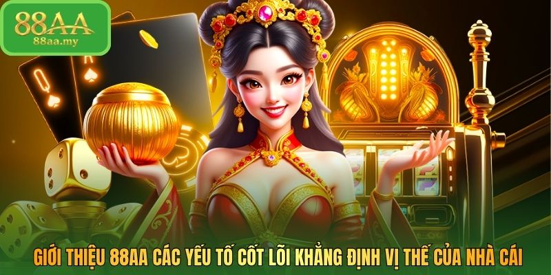 Giới thiệu 88AA các yếu tố cốt lõi khẳng định vị thế của nhà cái