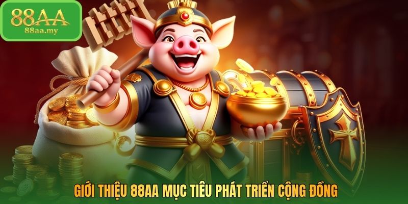 Giới thiệu 88AA mục tiêu phát triển cộng đồng