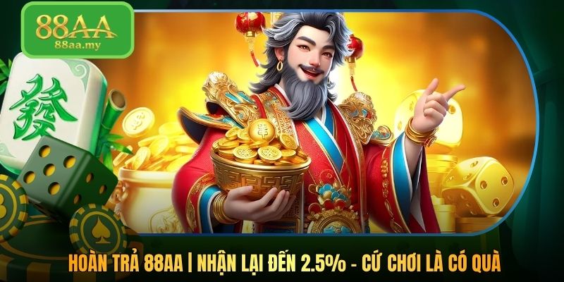 Hoàn Trả 88AA | Nhận Lại Đến 2.5% - Cứ Chơi Là Có Quà