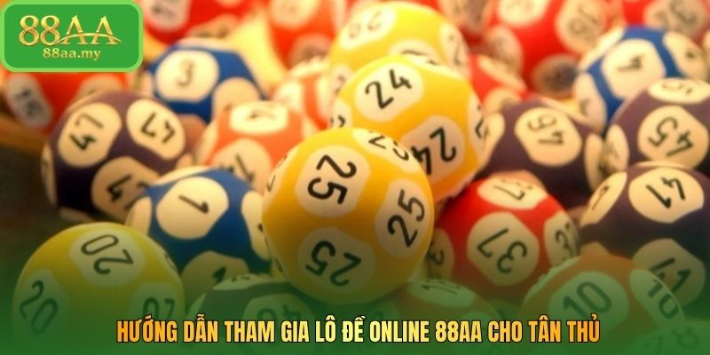 Hướng dẫn tham gia lô đề online 88AA cho tân thủ