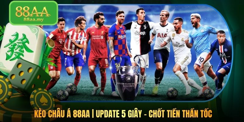 Kèo Châu Á 88AA | Update 5 Giây - Chốt Tiền Thần Tốc