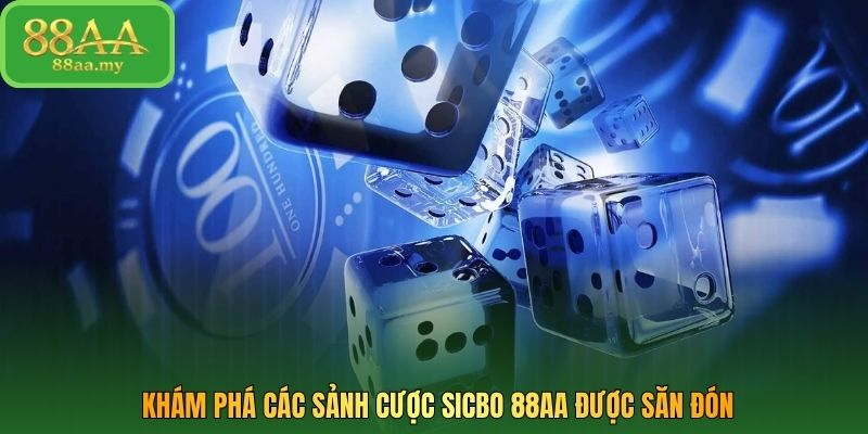 Khám phá các sảnh cược sicbo 88AA được săn đón