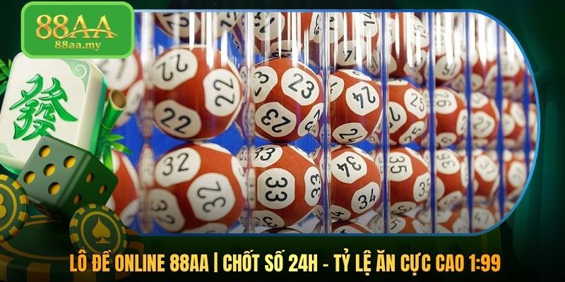 Lô Đề Online 88AA | Chốt Số 24H - Tỷ Lệ Ăn Cực Cao 1:99