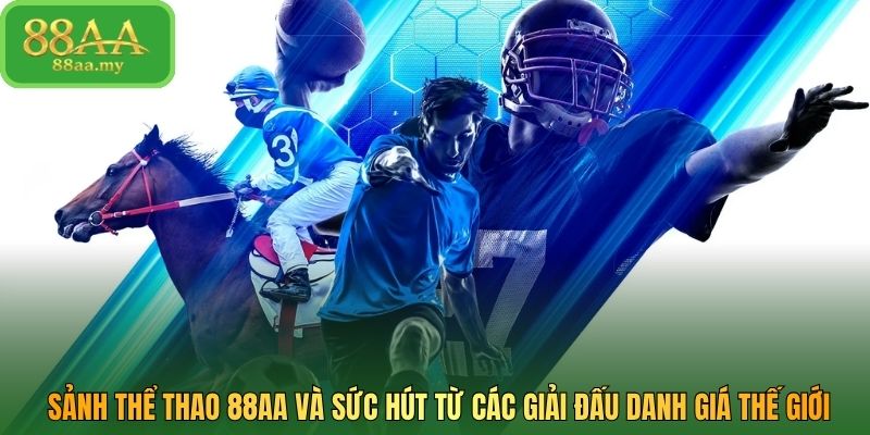 Sảnh thể thao 88AA và sức hút từ các giải đấu danh giá thế giới