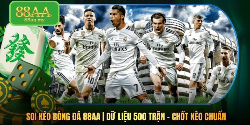 Soi Kèo Bóng Đá 88AA | Dữ Liệu 500 Trận - Chốt Kèo Chuẩn