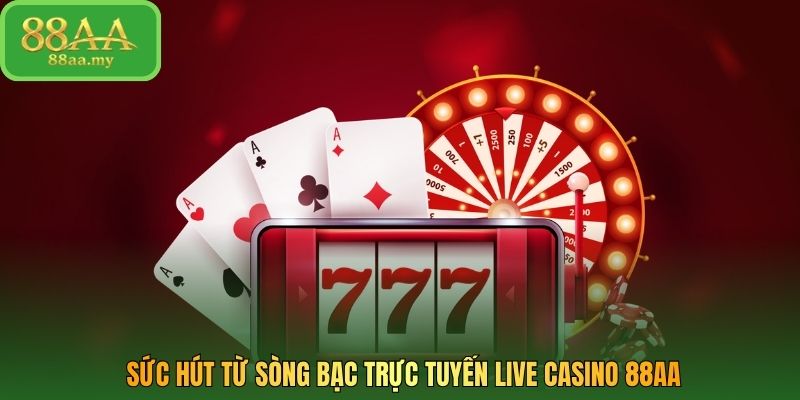 Sức hút từ sòng bạc trực tuyến Live Casino 88AA