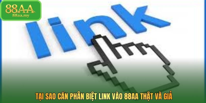 Tại sao cần phân biệt link vào 88AA thật và giả