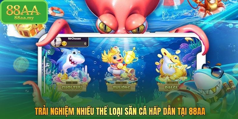 Trải nghiệm nhiều thể loại săn cá hấp dẫn tại 88AA